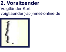 2. Vorsitzender Voigtlnder Kurt voigtlaender(-at-)mnet-online.de